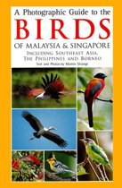 A Photographic Guide to the Birds of Malaysia & Singapore A Photographic Guide to the Birds of Malaysia & Singapore